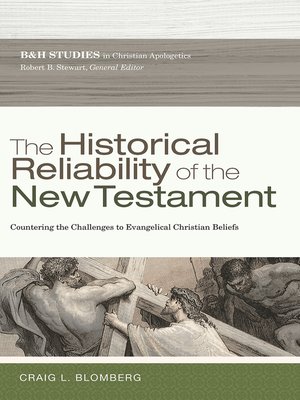 cover image of The Historical Reliability of the New Testament: Countering the Challenges to Evangelical Christian Beliefs